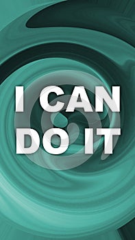 I Can Do It words with abstract vivid spheric background. Motivation concept