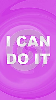 I Can Do It words with abstract vivid spheric background. Motivation concept