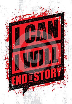 I Can. I Will. End Of Story. Inspiring Workout and Fitness Gym Motivation Quote. Creative Vector Rough Poster