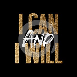 I can and I will, gold and white inspirational motivation quote
