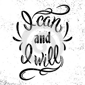 I can and I will. Motivational and inspirational quote.