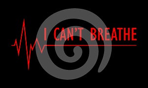 I Can`t Breathe with fading heartbeat depicting death, Poster or Banner llustration for printing. Red words on black