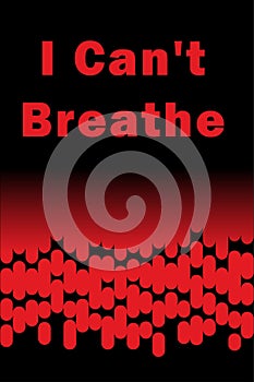 I Can``t Breathe slogan is relevant after the killing of an African American by a policeman in the United States with drops of