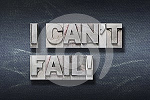 I can\'t fail den