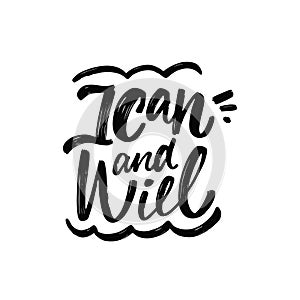 I can and will. Hand drawn black color lettering phrase. Motivational text vector illustration.