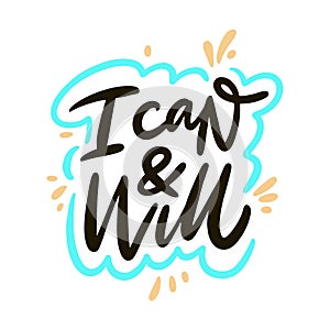 I Can and Will. Hand drawn vector lettering phrase. Cartoon style.