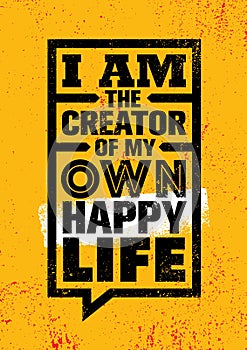 I Am The Creator Of My Own Happy Life. Inspiring Creative Motivation Quote Poster Template. Vector Typography