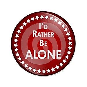 I'd Rather Be Alone Button