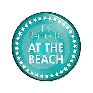 I'd Rather Be At The Beach Button