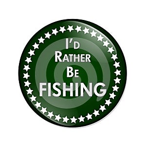 I'd Rather Be Fishing Button