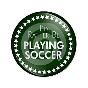 I'd Rather Be Playing Soccer Button