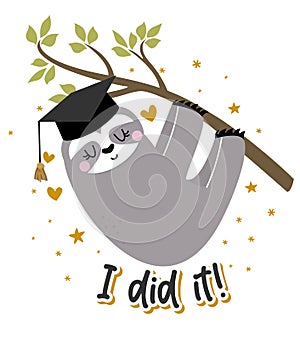 I did it - Smart Sloth student in graduate cap. Cute Sloth character.
