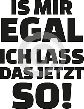 I don`t care I leave it as it is. German Statement