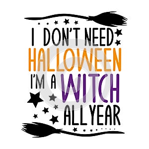 I don`t halloween i`m a witch all year- funny halloween  text, with brooms, and stars.