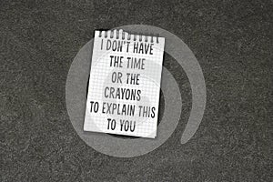 i don\'t have the time or the crayons to explain this to you quote on envelope. photo