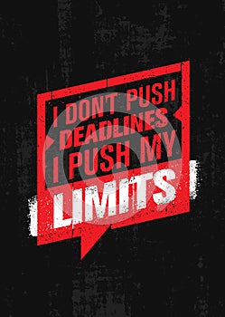 I Don`t Push Deadlines I Push My Limits. Workout and Fitness Gym Motivation Quote. Creative Vector Typography Poster