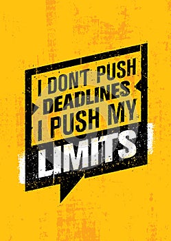 I Don`t Push Deadlines I Push My Limits. Workout and Fitness Gym Motivation Quote. Creative Vector Typography Poster