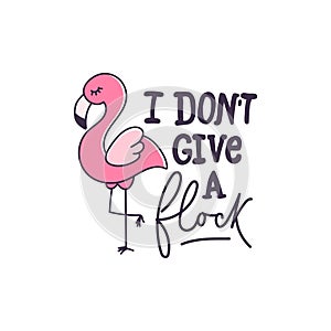 I dont give a flock inspirational quote design with flamingo. Cute flamingo vector illustration isolated on white background.