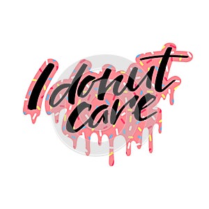 I Donut Care Quote on Colorful Background. Pink Flowing Glaze with Sprinkles. Vector Illustration