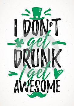 I Donâ€™t Get Drunk I Get Awesome funny lettering