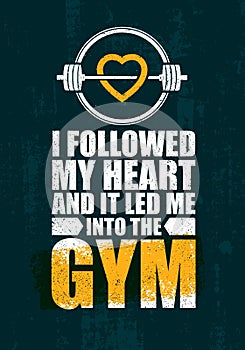 I Followed My Heart And It Led Me To The Gym. Inspiring Workout and Fitness Gym Motivation Quote Illustration