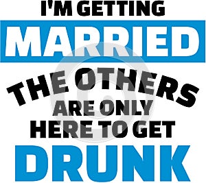 I am getting married, the others are only here to get drunk photo