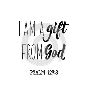 I am a gift from God. Bible lettering. calligraphy vector. Ink illustration