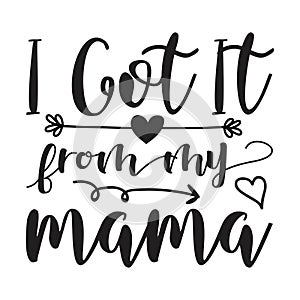 I got it from my mama typography t-shirts design, tee print, t-shirt design