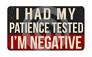 I had my patience tested, I\'m negative vintage rusty metal sign
