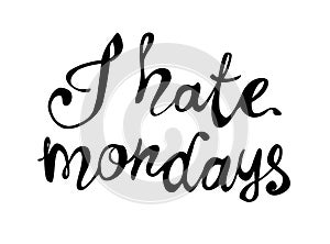 I hate mondays. Vector calligraphic letters