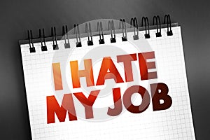 I Hate My Job text on notepad, concept background