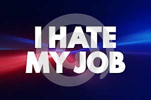I Hate My Job text quote, concept background