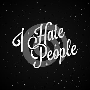 I Hate People lettering on black background