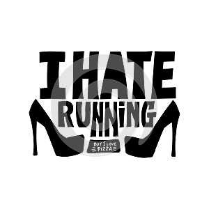I hate Running but a love pizza, vector text lettering design. Handwritten humor quote for print on woman t-shirt