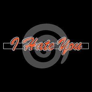 I Hate You inscription isolated on a black background. Perfect for Icons, Logos, Symbols, Signs, clothing designs, posters, Sticke