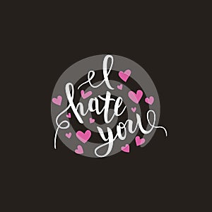 I hate you love you heart funny romantic calligraphy lettering,