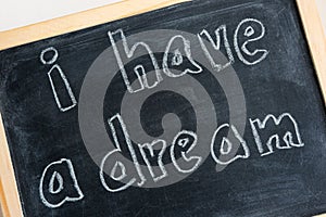 I have a dream - written on chalkboard. Concept for kid inspiration