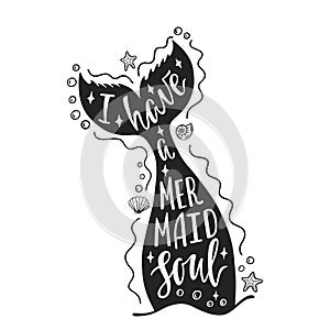 I have a mermaid soul. Hand drawn inspiration quote about summer with mermaid`s tail, sea stars, shells. Typography design.