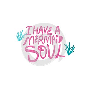 I have mermaid soul hand drawn vector lettering