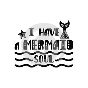 I have a mermaid soul. Inspiration quote about summer in scandinavian style. Hand drawn typography design.