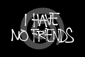I Have No Friends photo