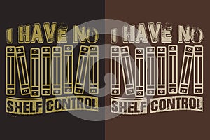 I Have No Shelf Control, Books Shirt, Book Lover Shirt, Literary Shirt, Bookish Shirt, Reading Book, Librarian Shirt, Book Reader