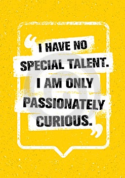 I Have No Special Talent. I Am Only Passionately Curious. Inspiring Creative Typography Motivation Quote.