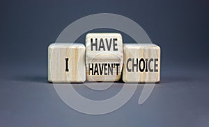 I have or not choice symbol. Concept word I have or have not choice on beautiful wooden cubes. Beautiful grey table grey