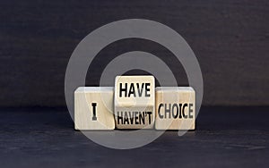 I have or not choice symbol. Concept word I have or have not choice on beautiful wooden cubes. Beautiful black table black