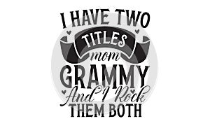 I have two titles mom grammy and I rock them both Lettering design and T-shirt prints design.