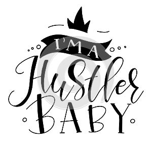 I am a hustler baby, black calligraphy with crown and ribbon.