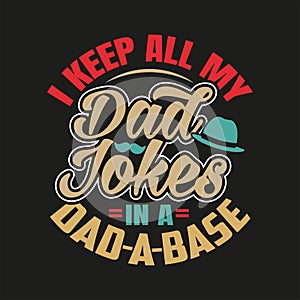 I keep all my dad jokes in a dad base lettering, fathers day  hand drawn typography design for greeting print label poster