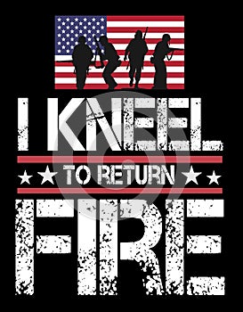 I kneel to return fire veteran usa
