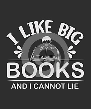 I Like Big Books and I Cannot Lie t-shirt Vector Design